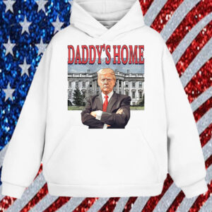 Daddys Home White House ,Trump 2024, MAGA 2024 Shirt, Hoodie, Sweatshirt, Long Sleeve and Tank Top1