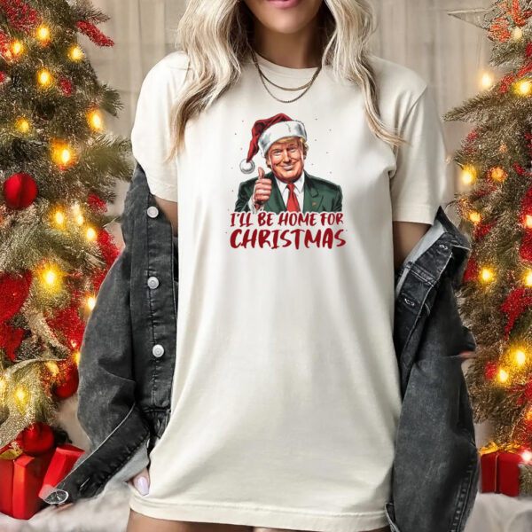 Donald Trump I'll Be Home for Christmas, Trump Christmas 2024 T-Shirt1