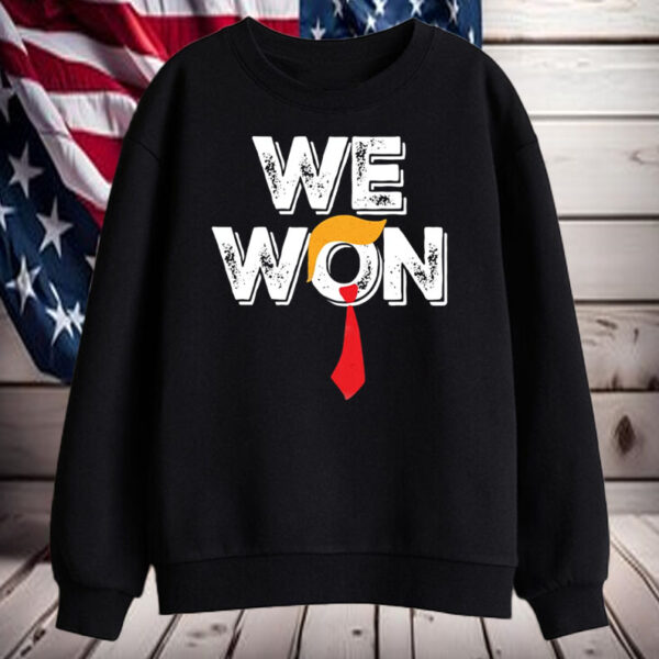 Funny Trump - We Won ,Trump 47th President Shirt, Hoodie, Sweatshirt, Long Sleeve and Tank Top5