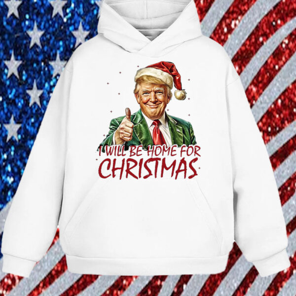 I Will Be Home For Christmas Trump 2024 Shirt, Hoodie, Sweatshirt, Long Sleeve and Tank Top1