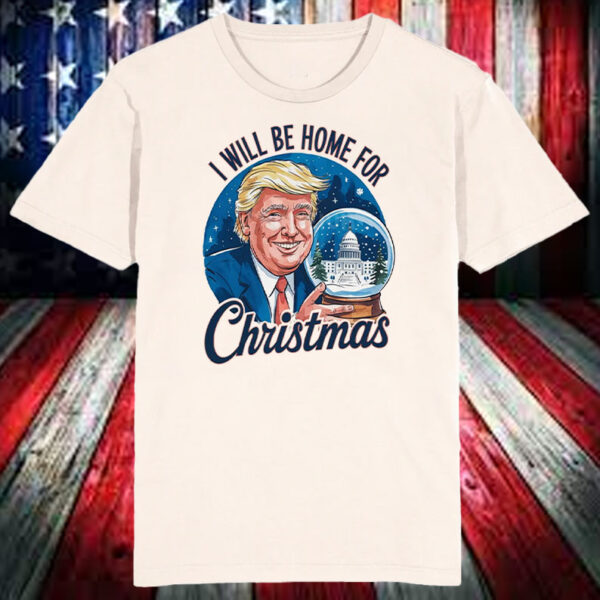 I will be home for Christmas Trump ,Humorous Trump Christmas ,Republican Santa Shirt, Hoodie, Sweatshirt, Long Sleeve and Tank Top5