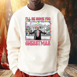 I'll Be Home For Christmas ,Make American Great Again Shirt, Hoodie, Sweatshirt, Long Sleeve and Tank Top1