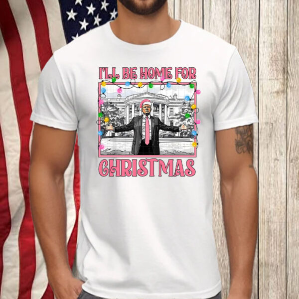 I'll Be Home For Christmas ,Make American Great Again Shirt, Hoodie, Sweatshirt, Long Sleeve and Tank Top2