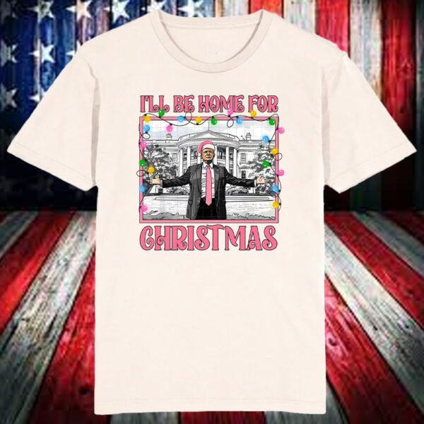 I'll Be Home For Christmas ,Make American Great Again Shirt, Hoodie, Sweatshirt, Long Sleeve and Tank Top6