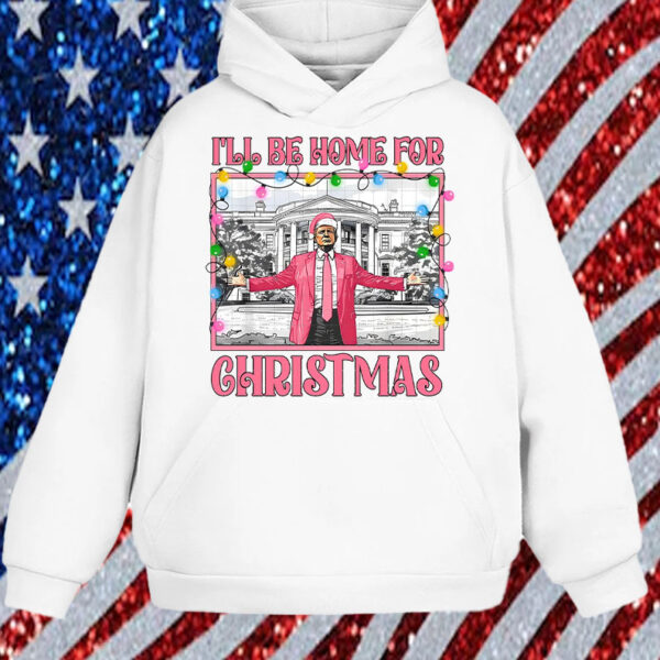 I'll Be Home For Christmas Shirt, Hoodie, Sweatshirt, Long Sleeve and Tank Top1