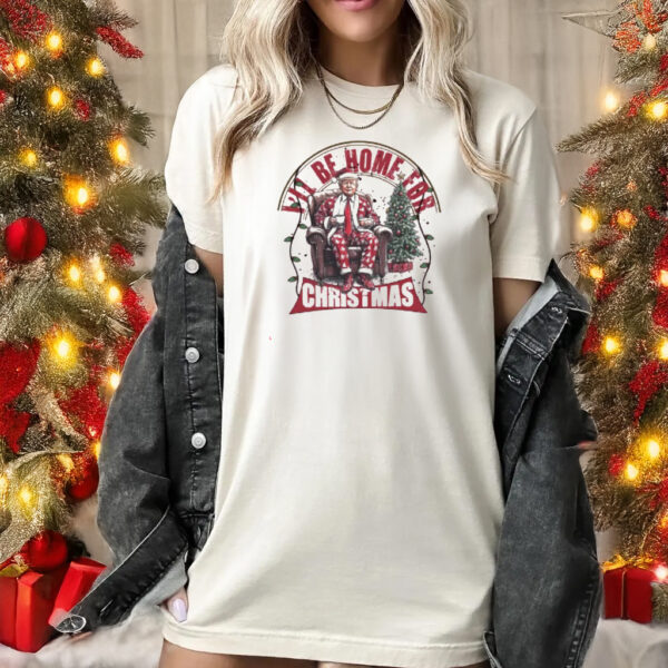 I'll Be Home for Christmas Trump Shirts, Trump Xmas 2024 T-Shirts1