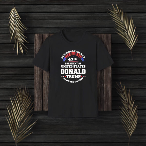 Inauguration Day 47th President Of United States Donald Trump January 20 2025 Shirts