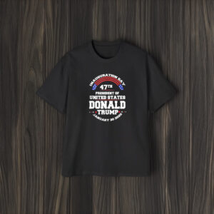 Inauguration Day 47th President Of United States Donald Trump January 20 2025 Shirts1