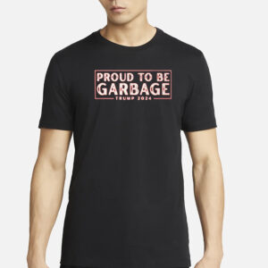 Proud to Be Garbage Trump 2024 Shirt