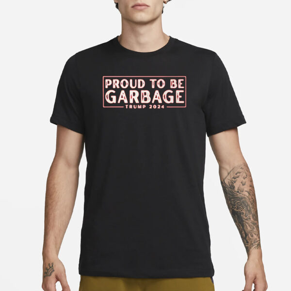 Proud to Be Garbage Trump 2024 Shirt2