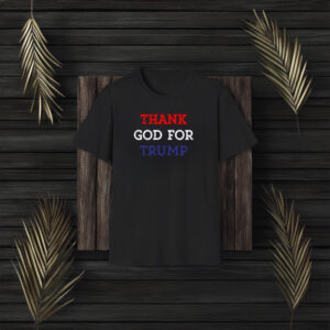 Thank God For Trump Shirt, Hoodie, Trump T-shirt