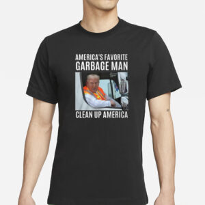 Trump America’s Favorite Garbage Man Clean Up America Shirt1