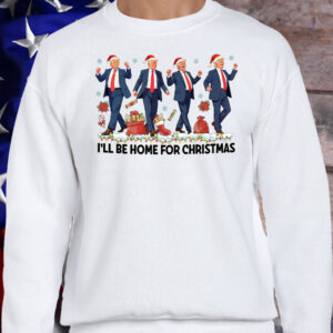 Trump Christmas Sweatshirt, I'll Be Home for Christmas T-Shirt