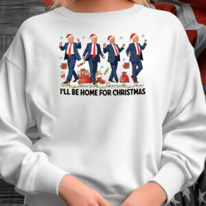 Trump Christmas Sweatshirt, I'll Be Home for Christmas T-Shirt1