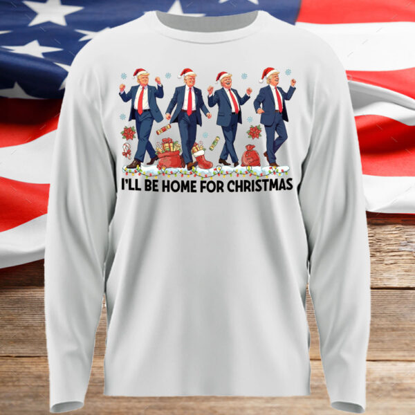 Trump Christmas Sweatshirt, I'll Be Home for Christmas T-Shirt2