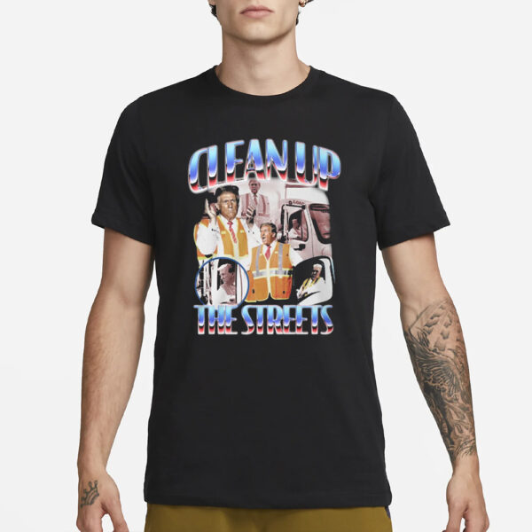 Trump Clean Up The Streets Shirts2