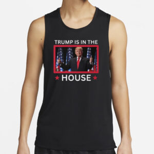 Trump Is In The House shirts