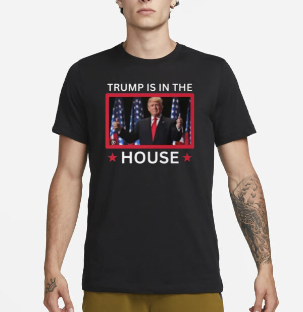 Trump Is In The House shirts1