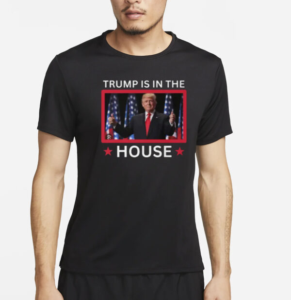 Trump Is In The House shirts2