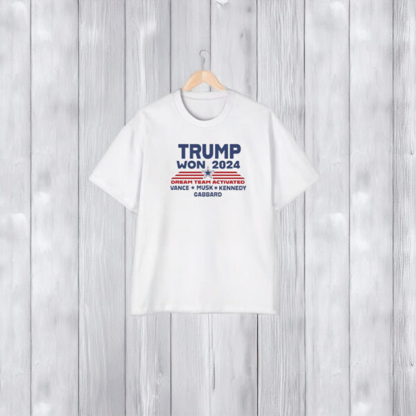 Trump Won 2024 Dream Team Activated Shirts1