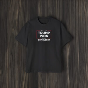 Trump Won 2024 ,Get Over It Shirts1