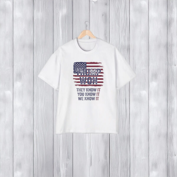 Trump Won 2024 They Know It You Know It We Know It Shirts1