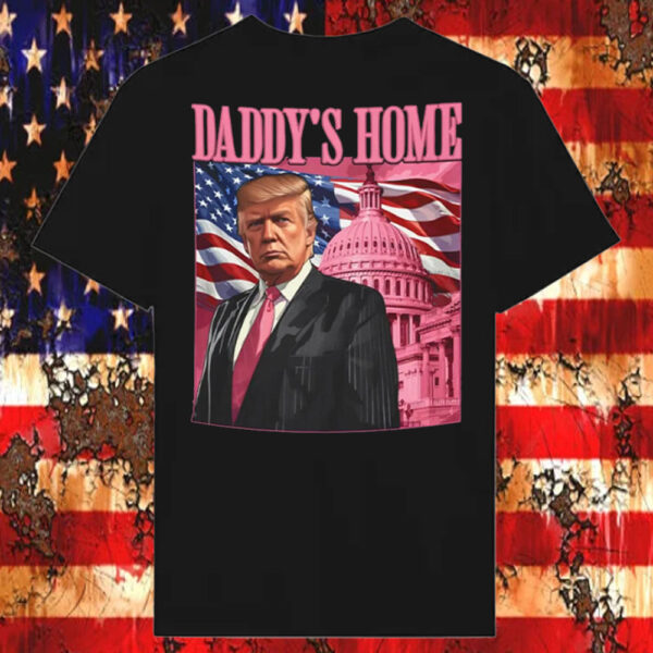 Trump Won President 45 47 Trump Daddy’s Home T-Shirt2