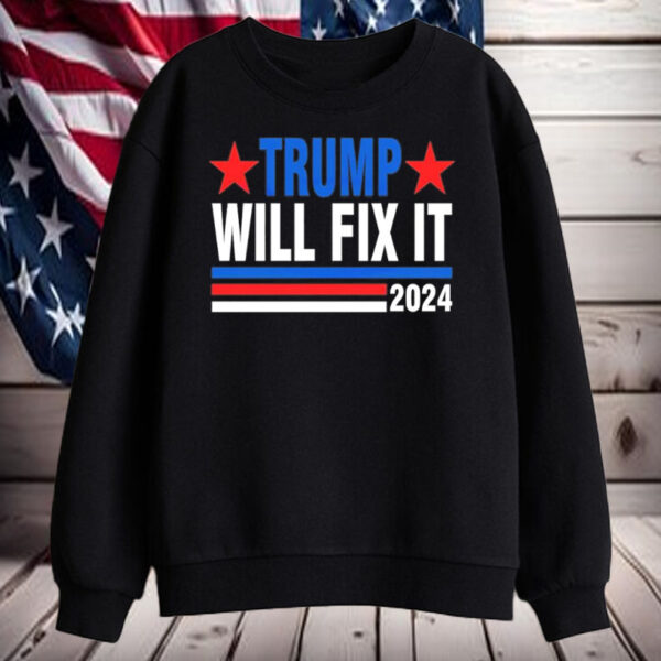 Trump will fix it Donald Trump '24 for President Shirt, Hoodie, Sweatshirt, Long Sleeve and Tank Top3