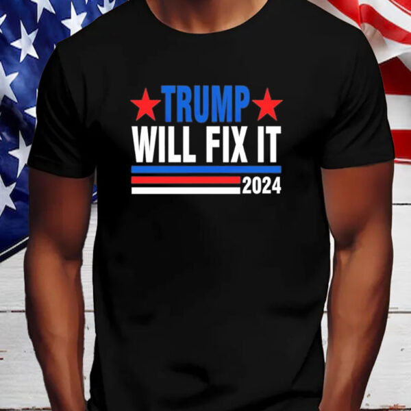 Trump will fix it Donald Trump '24 for President Shirt, Hoodie, Sweatshirt, Long Sleeve and Tank Top6