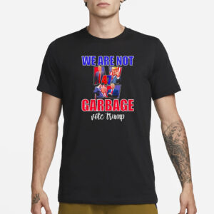 We Are Not Garbage Vote Trump Shirts2