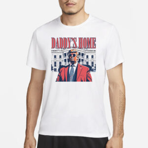 White House Trump 2024 Shirt, Daddy's Home T-Shirts1