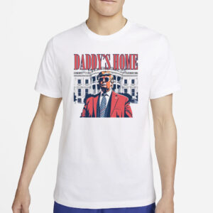 White House Trump 2024 Shirt, Daddy's Home T-Shirts2