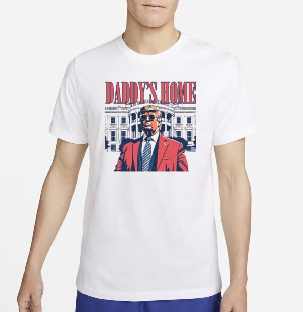 White House Trump 2024 Shirt, Daddy's Home T-Shirts2