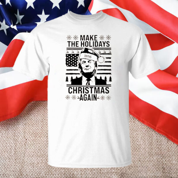 Make The Holidays Christmas Again Trump Santa ugly Christmas T-Shirt1