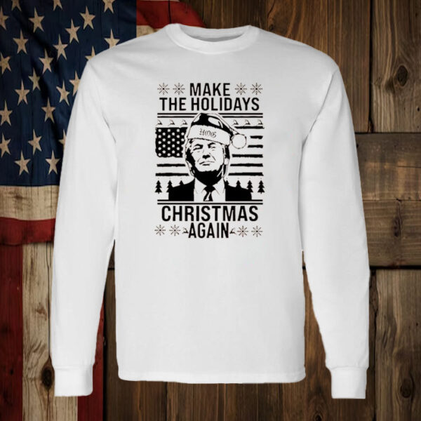 Make The Holidays Christmas Again Trump Santa ugly Christmas T-Shirt2