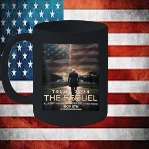 The Sequel Trump 2024 Republican Felon President Mug56