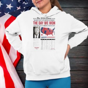 Trump the 2024 times the day we won November 5 2024 Shirt ,Sweatshirt ,Hoodie