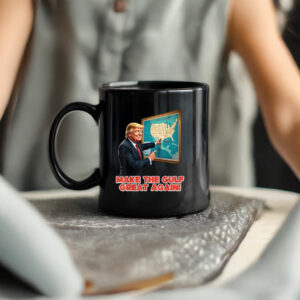 Trump Make Gulf Great Again Welcome To America’s Gulf Mug